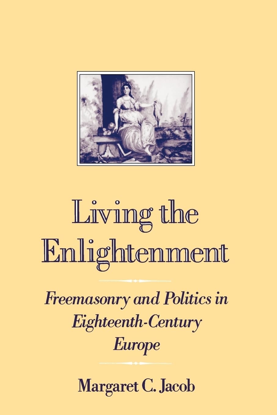 Living the Enlightenment: Freemasonry and Politics in EighteenthCentury Europe (Society),Used