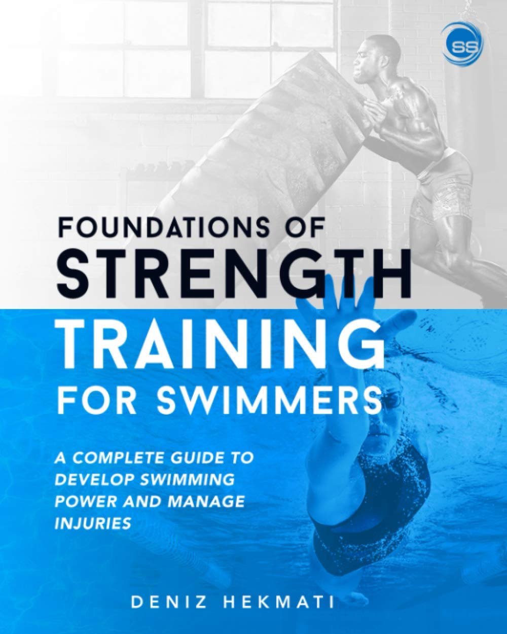 Foundations Of Strength Training For Swimmers: A Complete Guide To Develop Swimming Power And Manage Injuries,New