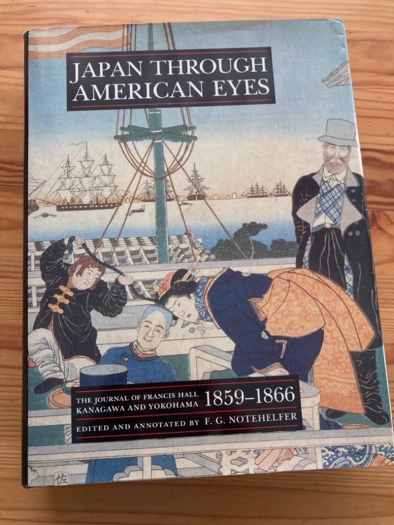 Japan Through American Eyes: The Journal Of Francis Hall, Kanagawa And Yokohama, 18591866,Used