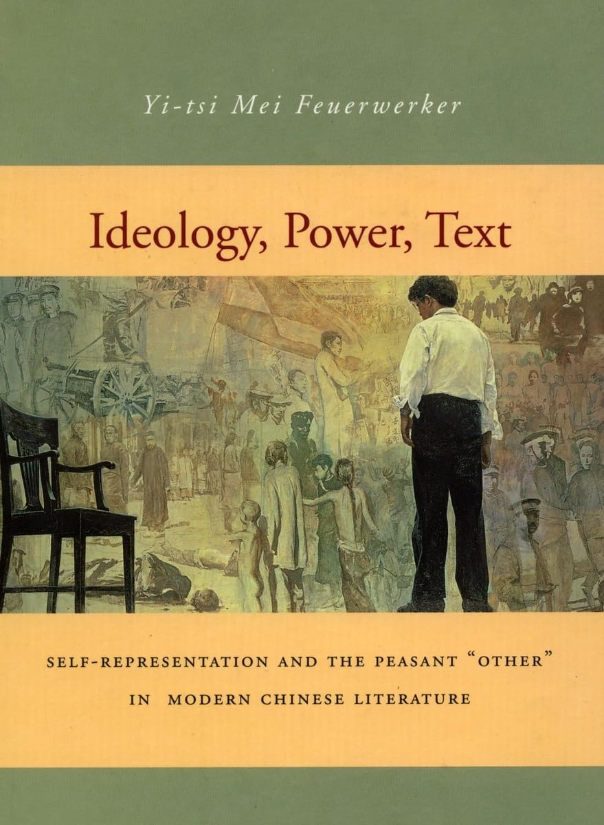 Ideology, Power, Text: Selfrepresentation And The Peasant Other In Modern Chinese Literature,Used