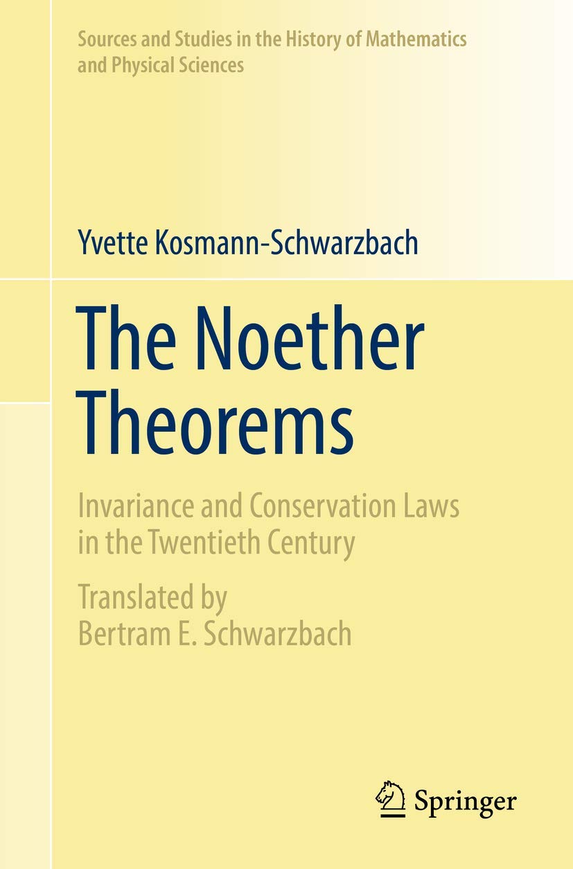 The Noether Theorems: Invariance And Conservation Laws In The Twentieth Century (Sources And Studies In The History Of Mathemati,Used
