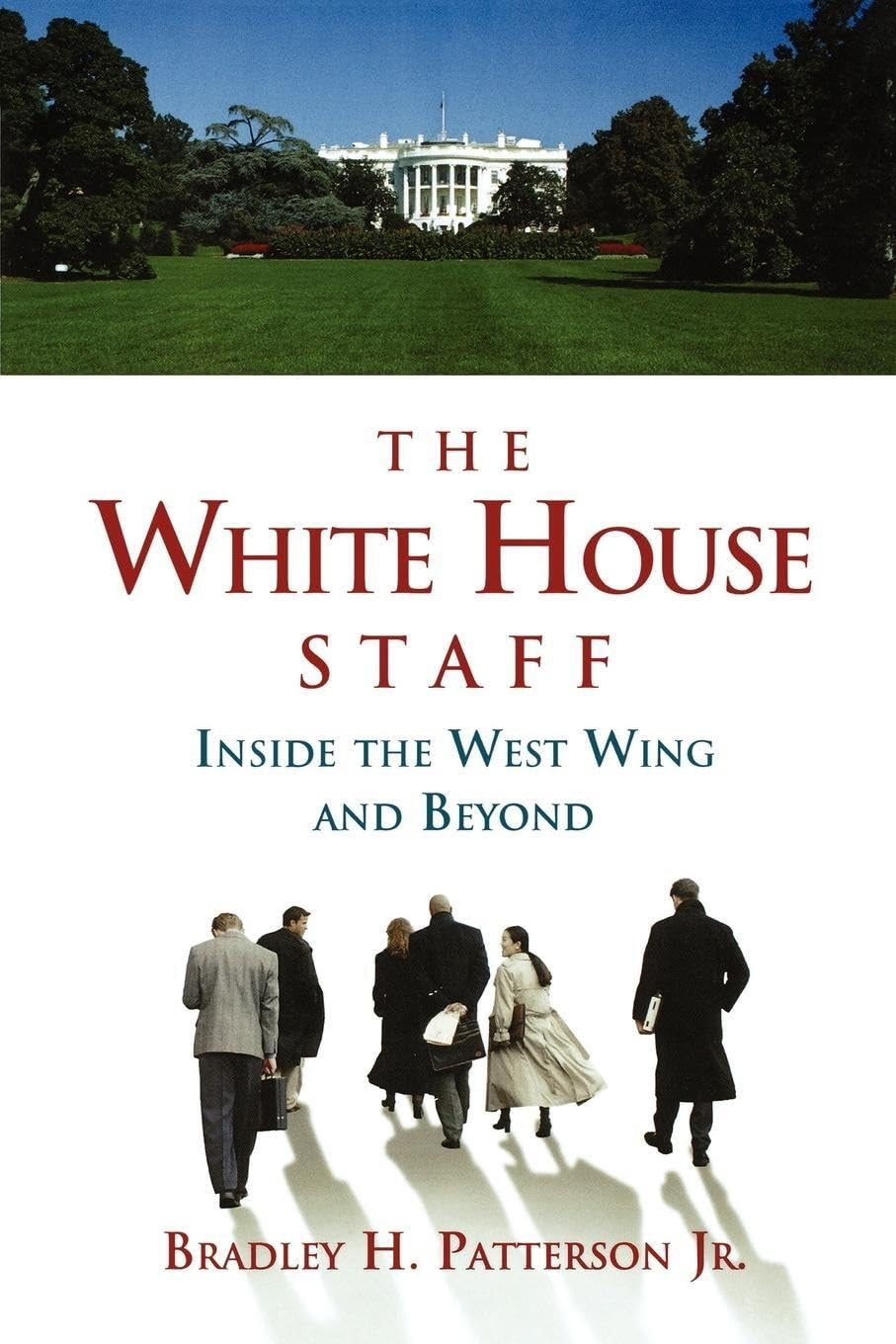 The White House Staff: Inside The West Wing And Beyond,New