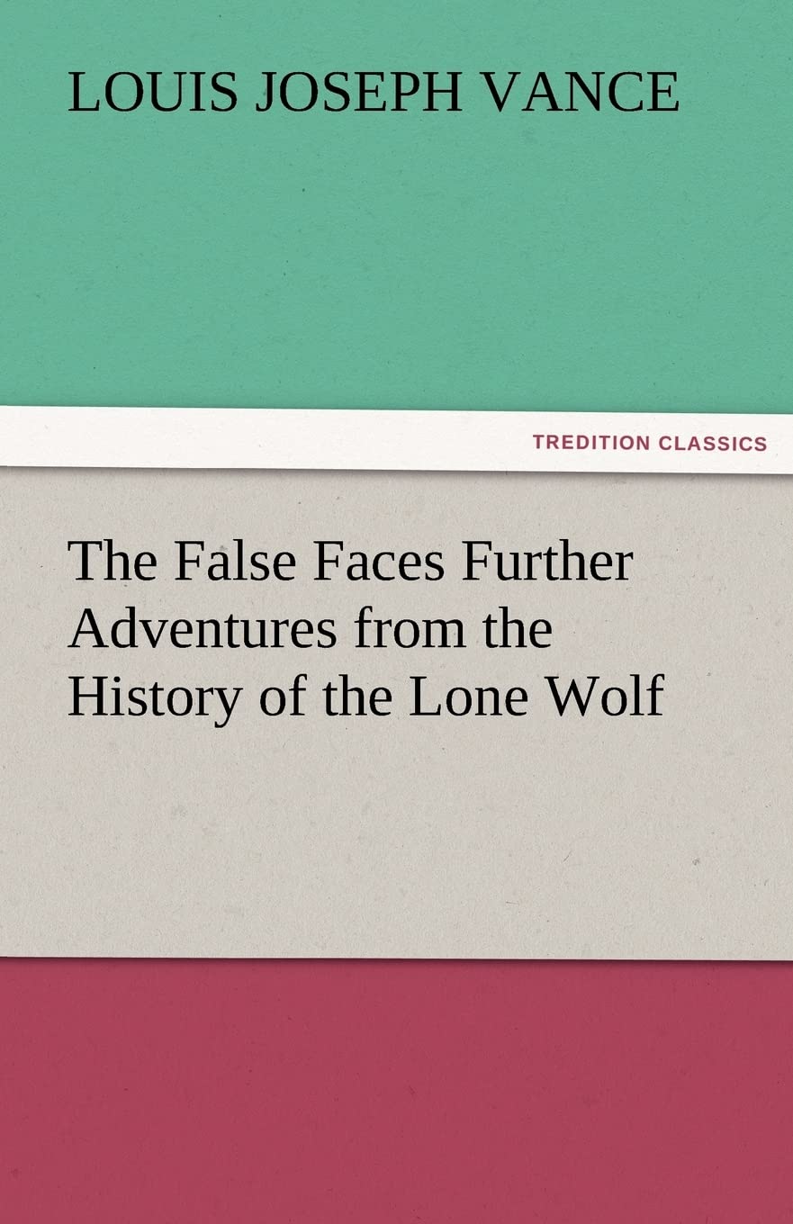 The False Faces Further Adventures from the History of the Lone Wolf,Used