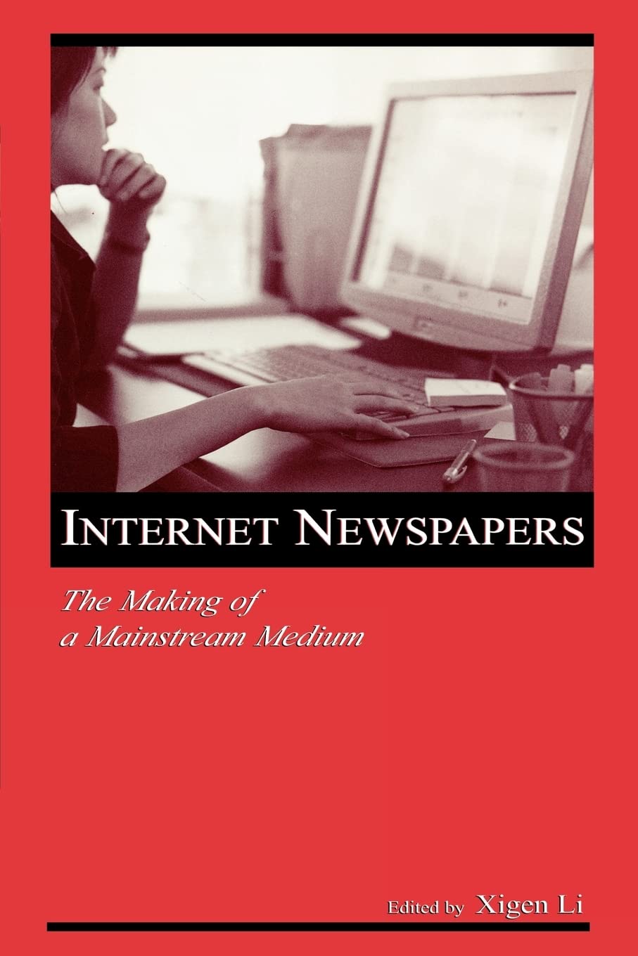 Internet Newspapers: The Making Of A Mainstream Medium (Lea'S Communication),Used