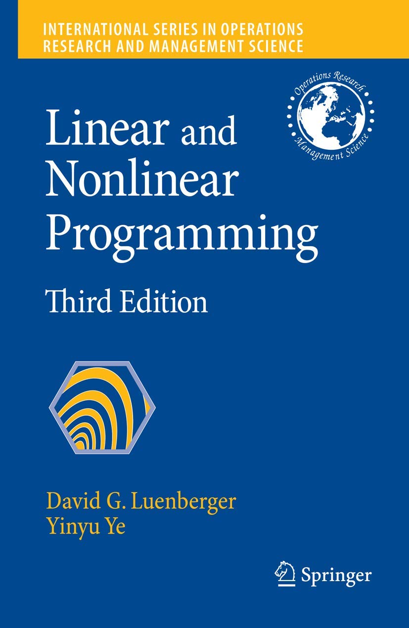 Linear and Nonlinear Programming (International Series in Operations Research & Management Science, 116),New