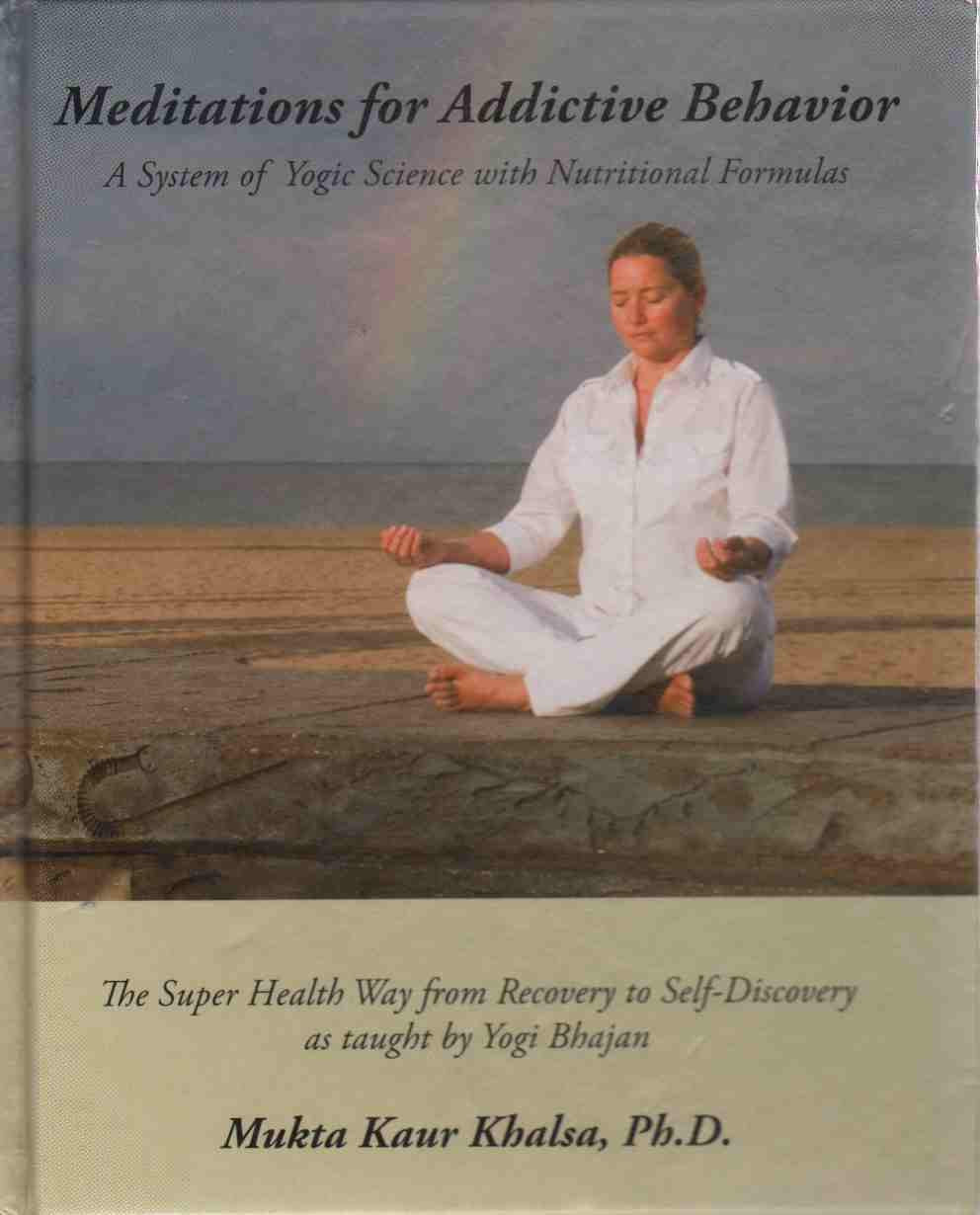 Meditations For Addictive Behavior A System Of Yogic Science With Nutritional Formulas