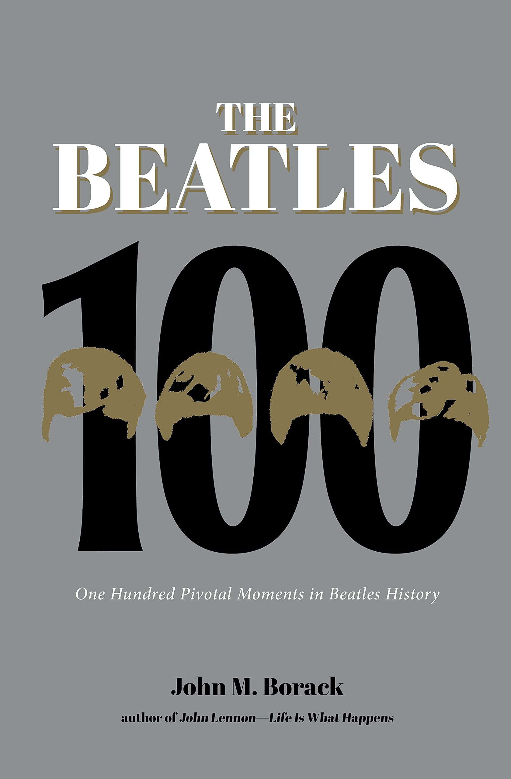 The Beatles 100: One Hundred Pivotal Moments in Beatles History,Used