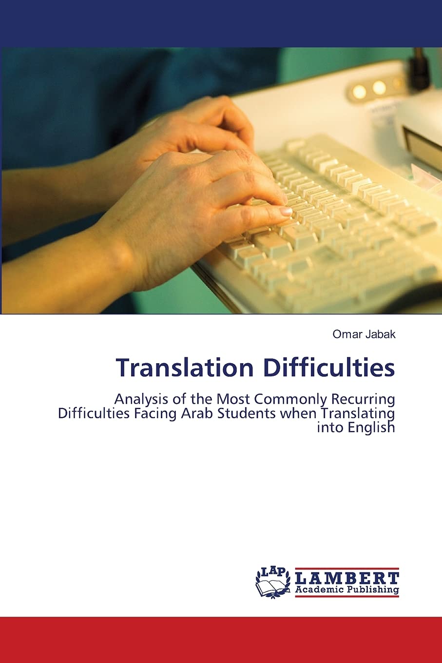 Translation Difficulties: Analysis of the Most Commonly Recurring Difficulties Facing Arab Students when Translating into Englis,Used