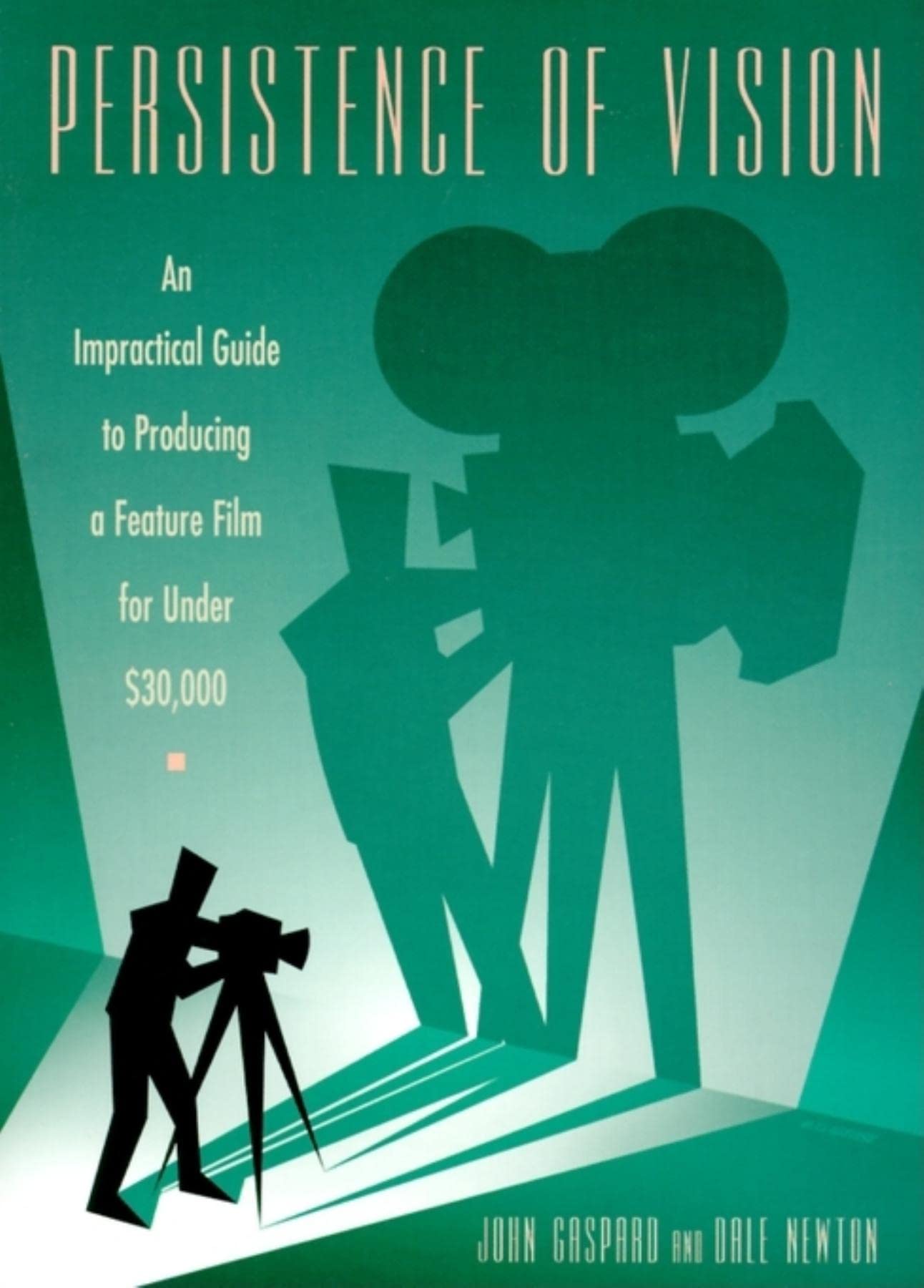 Persistence of Vision: An Impractical Guide to Producing a Feature Film for Under $30,000,Used