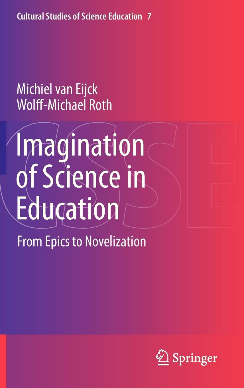 Imagination of Science in Education: From Epics to Novelization (Cultural Studies of Science Education, 7),New