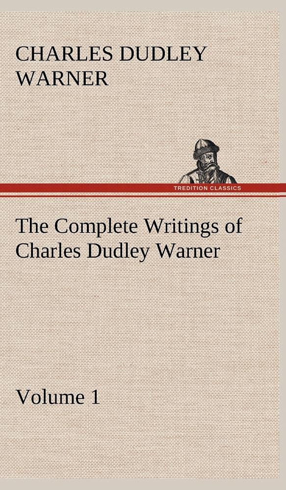 The Complete Writings of Charles Dudley Warner Volume 1,Used
