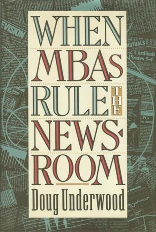 When MBAs Rule the Newsroom: How the Marketers and Managers Are Reshaping Today's Media,Used