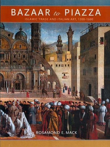Bazaar to Piazza: Islamic Trade and Italian Art, 13001600,Used