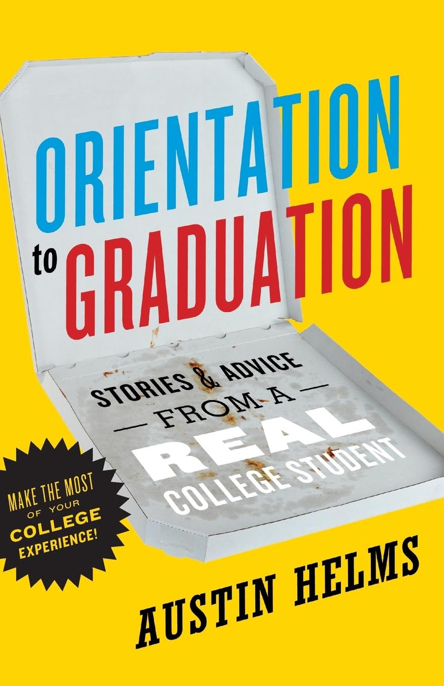 Orientation to Graduation: Stories & Advice From A Real College Student,Used