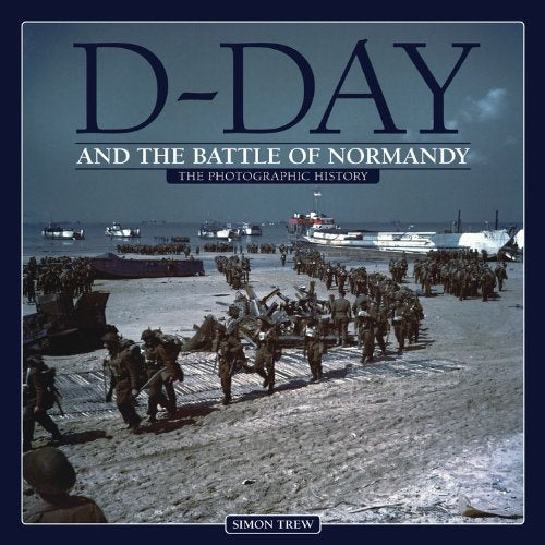 Dday And The Battle Of Normandy: The Photographic History,Used