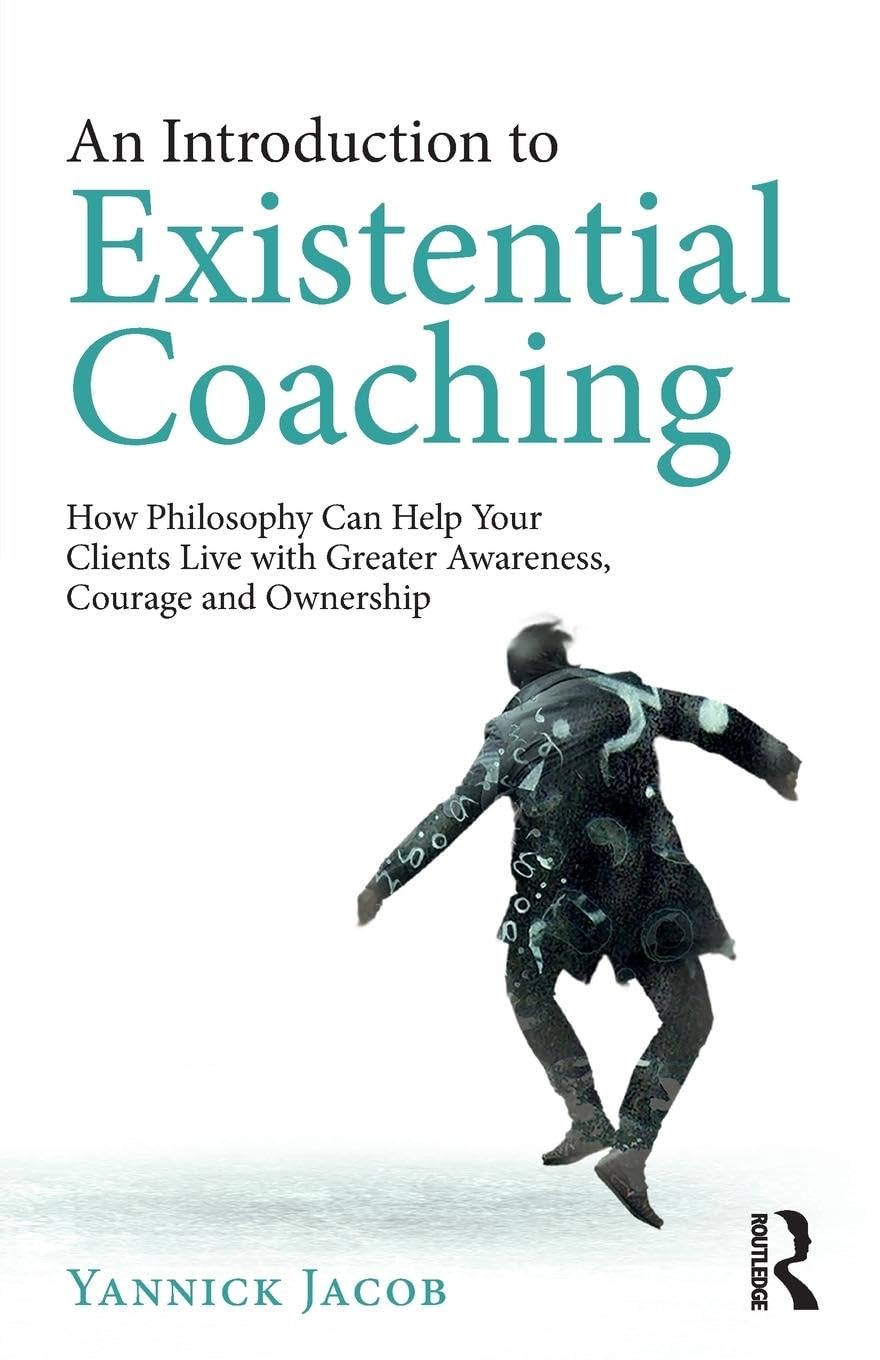 An Introduction to Existential Coaching: How Philosophy Can Help Your Clients Live with Greater Awareness, Courage and Ownership,Used