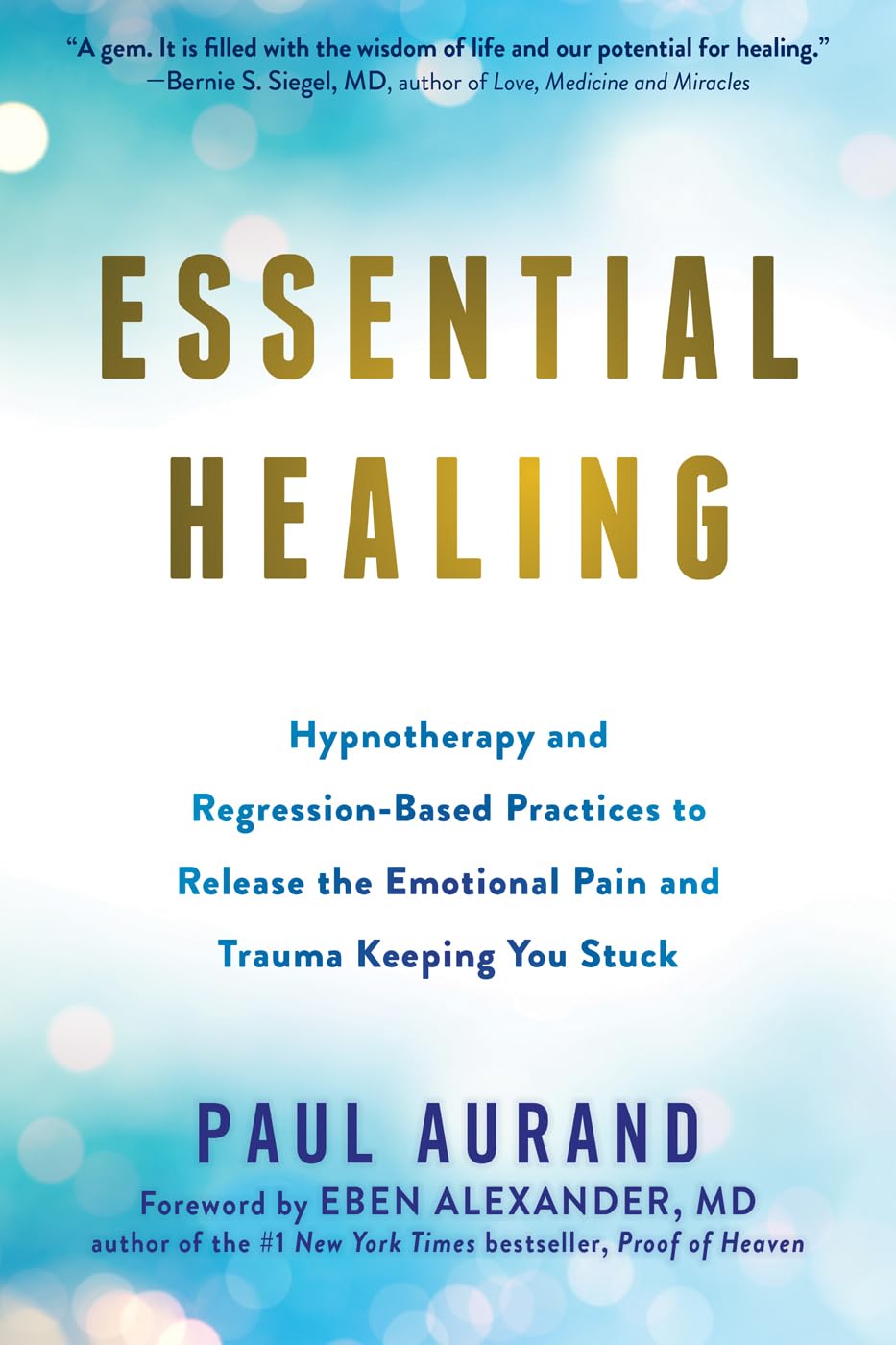 Essential Healing: Hypnotherapy And Regressionbased Practices To Release The Emotional Pain And Trauma Keeping You Stuck