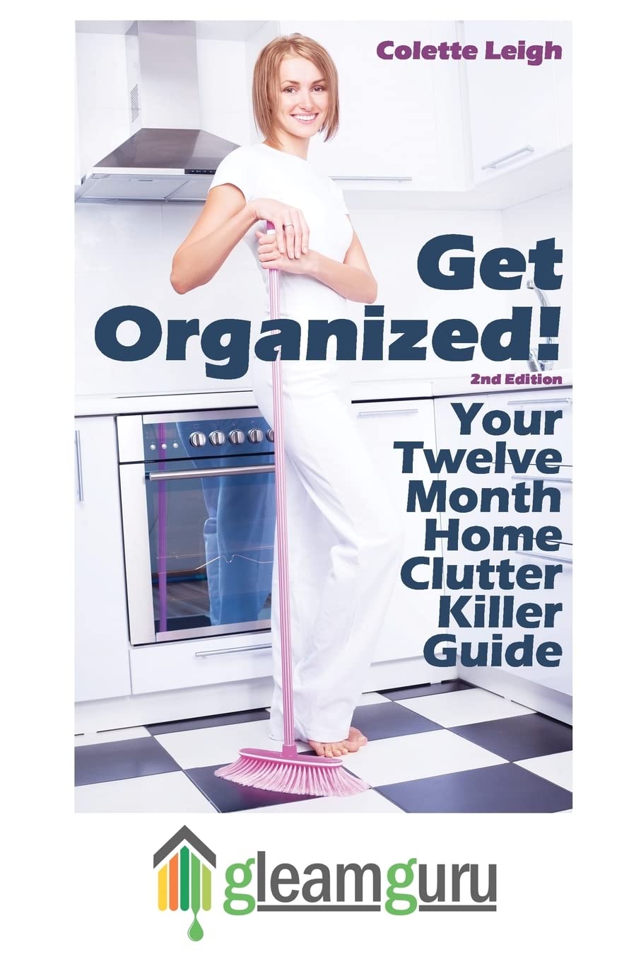 Get Organized! Your 12 Month Home Clutter Killer Guide: Organizing The House, Decluttering And How To Clean Your Home To Perfect,Used