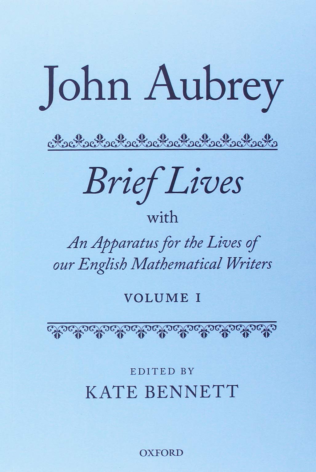 John Aubrey: Brief Lives With An Apparatus For The Lives Of Our English Mathematical Writers,New