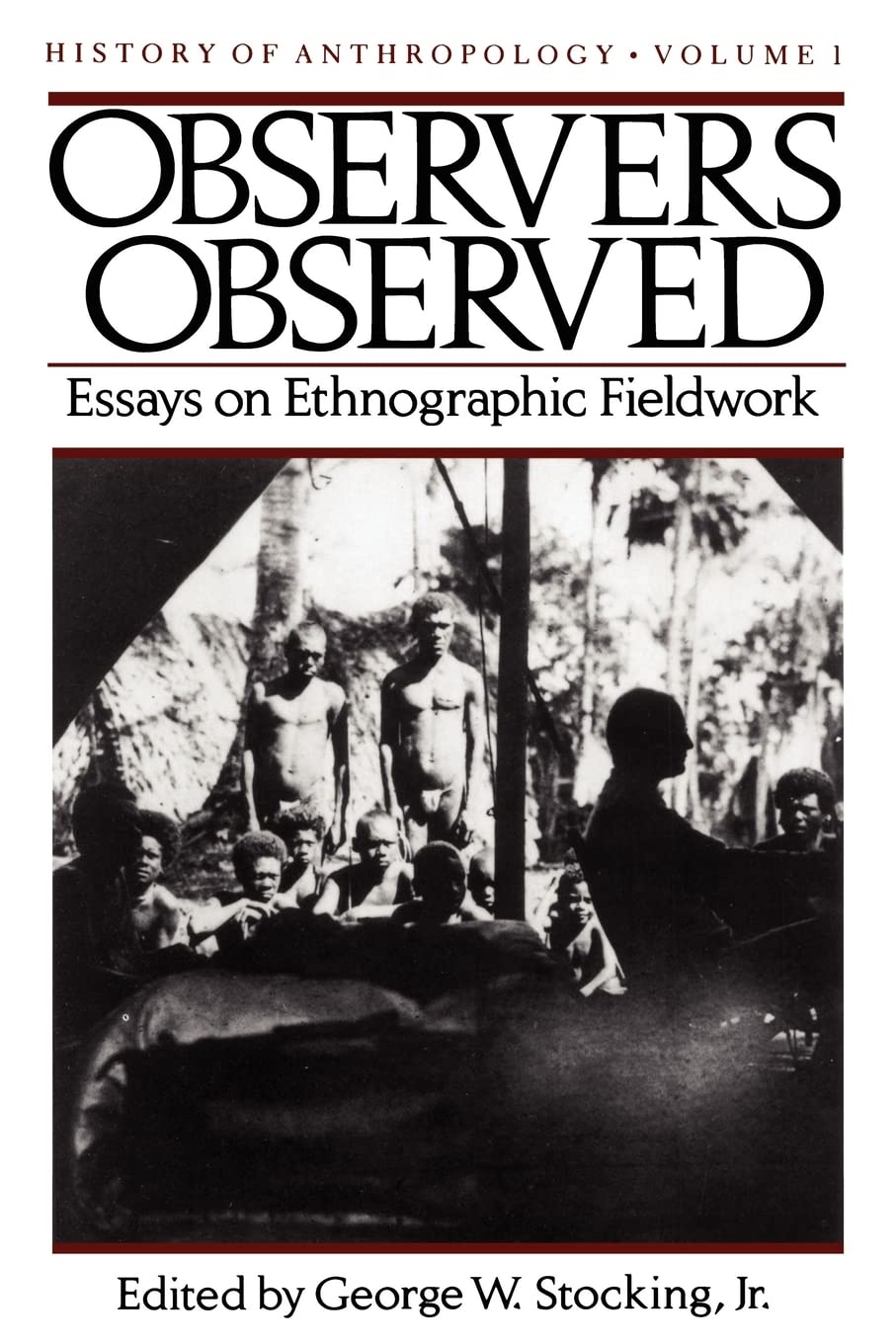 Observers Observed: Essays On Ethnographic Fieldwork (Volume 1) (History Of Anthropology),New
