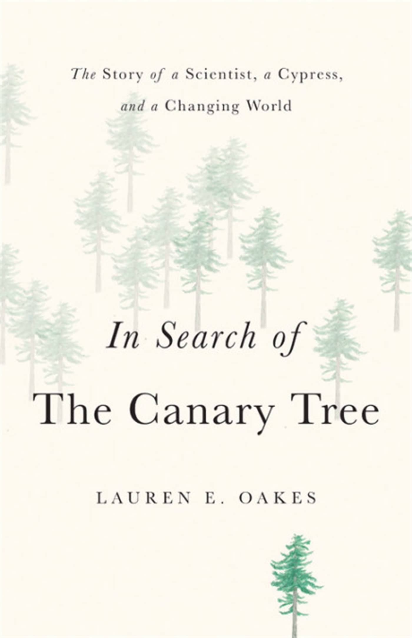 In Search Of The Canary Tree: The Story Of A Scientist, A Cypress, And A Changing World