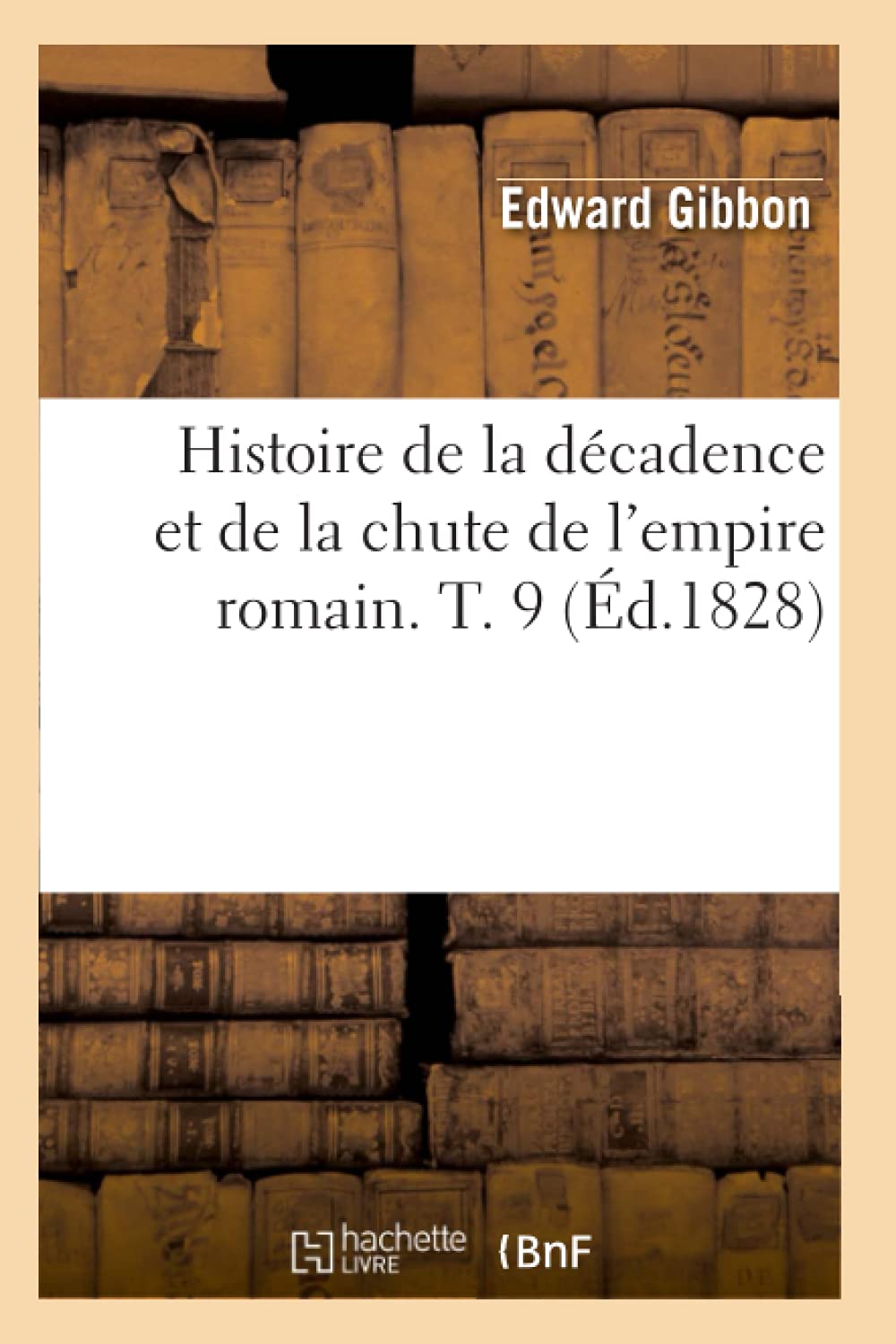 Histoire de la Dcadence Et de la Chute de l'Empire Romain. T. 9 (d.1828) (French Edition),Used