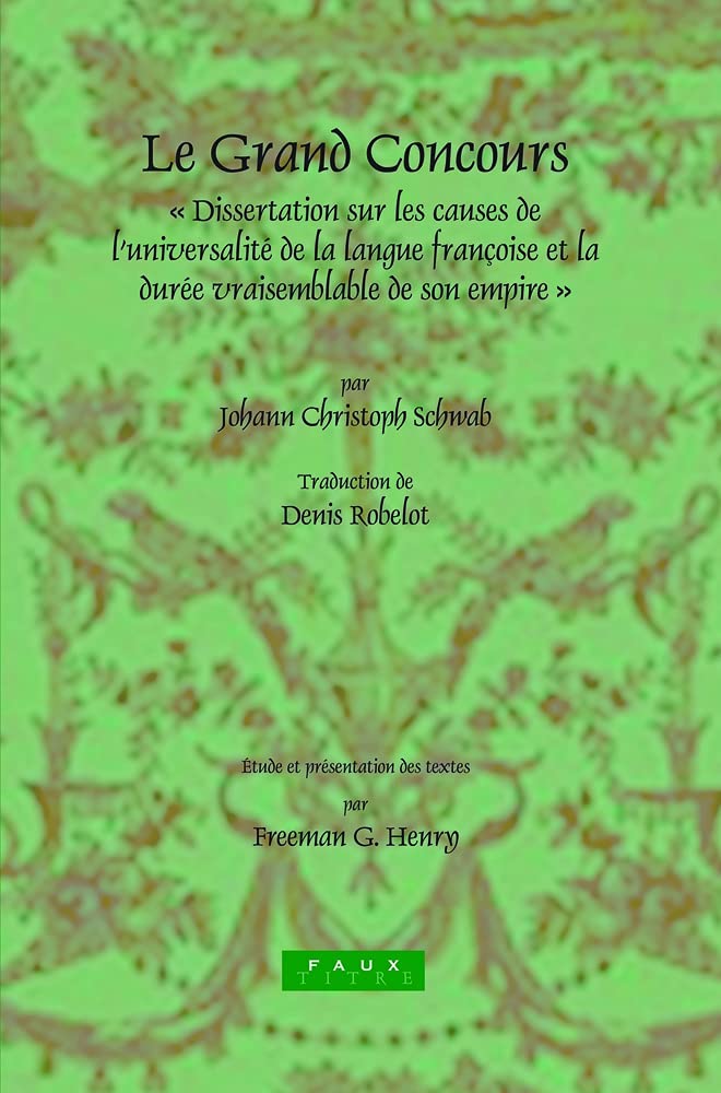 Le Grand Concours: Dissertation Sur Les Causes De L'Universalit De La Langue Franoise Et La Dure Vraisemblable De Son Empire,Used