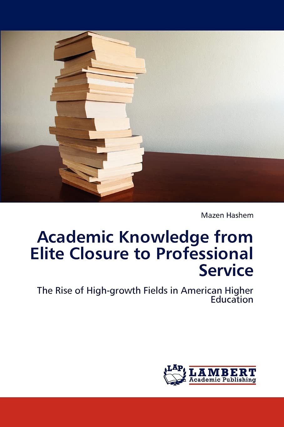 Academic Knowledge from Elite Closure to Professional Service: The Rise of Highgrowth Fields in American Higher Education,Used