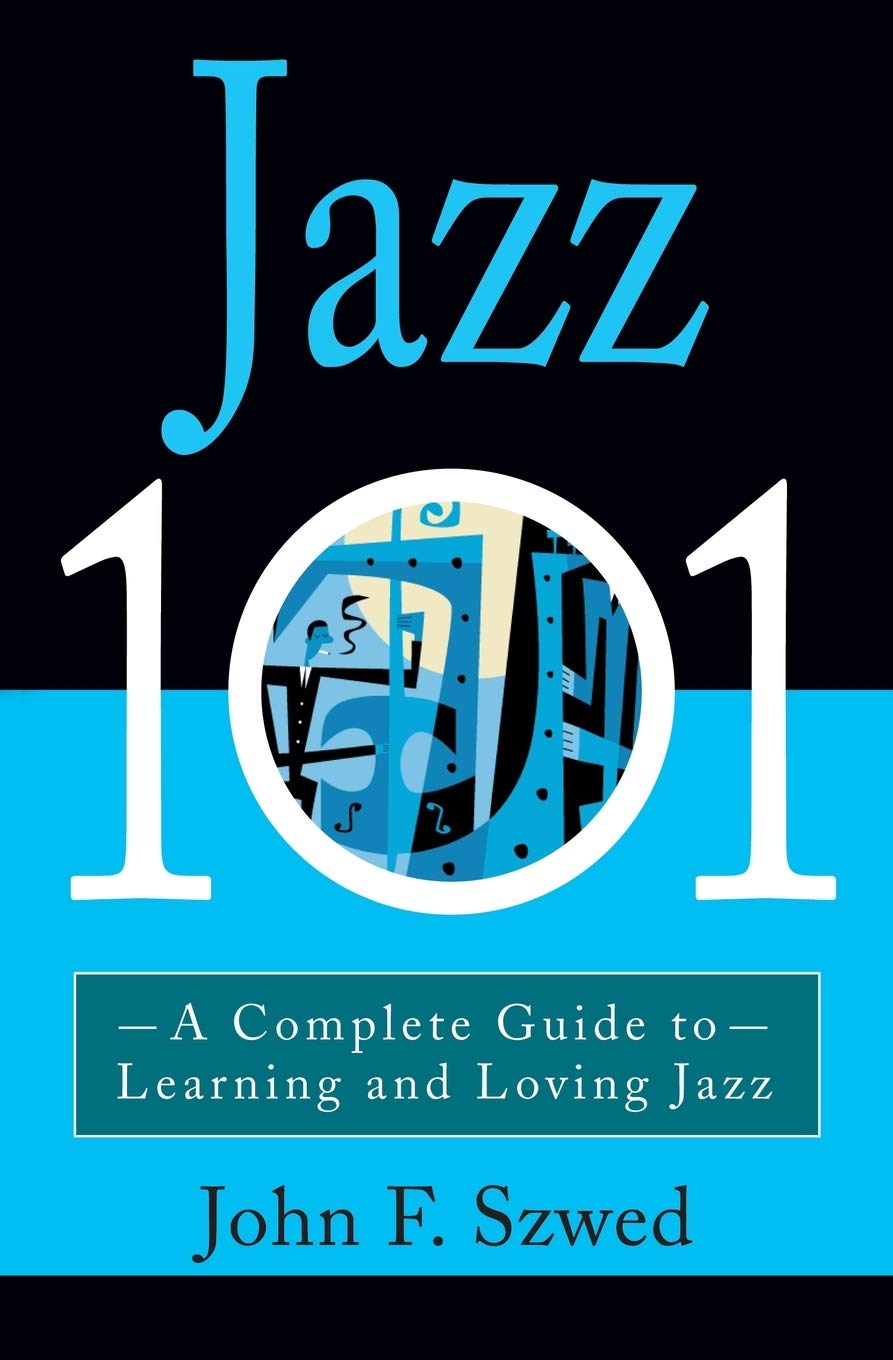 Jazz 101: A Complete Guide To Learning And Loving Jazz