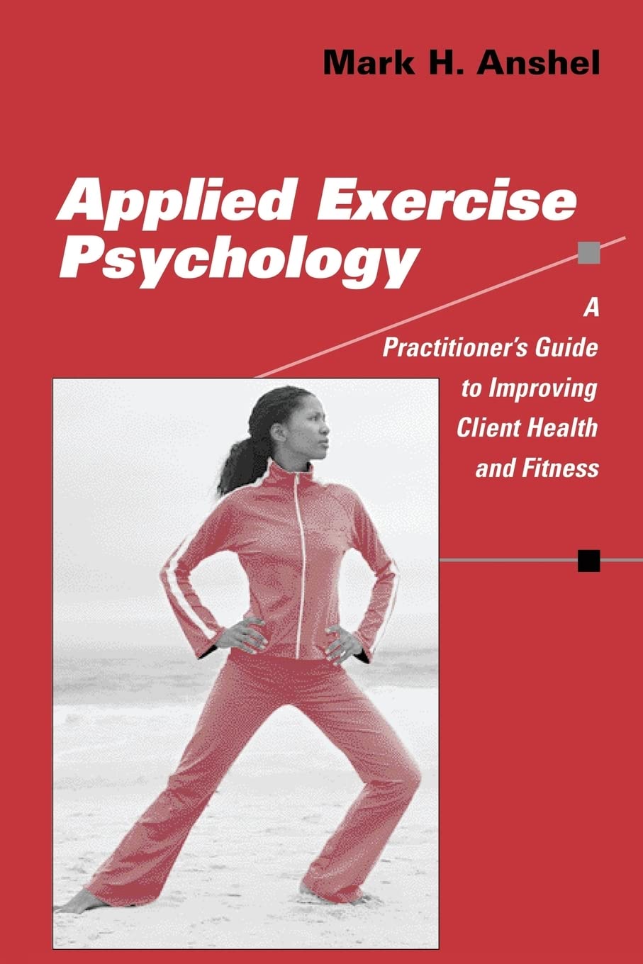 Applied Exercise Psychology: A Practitioner's Guide to Improving Client Health and Fitness,New