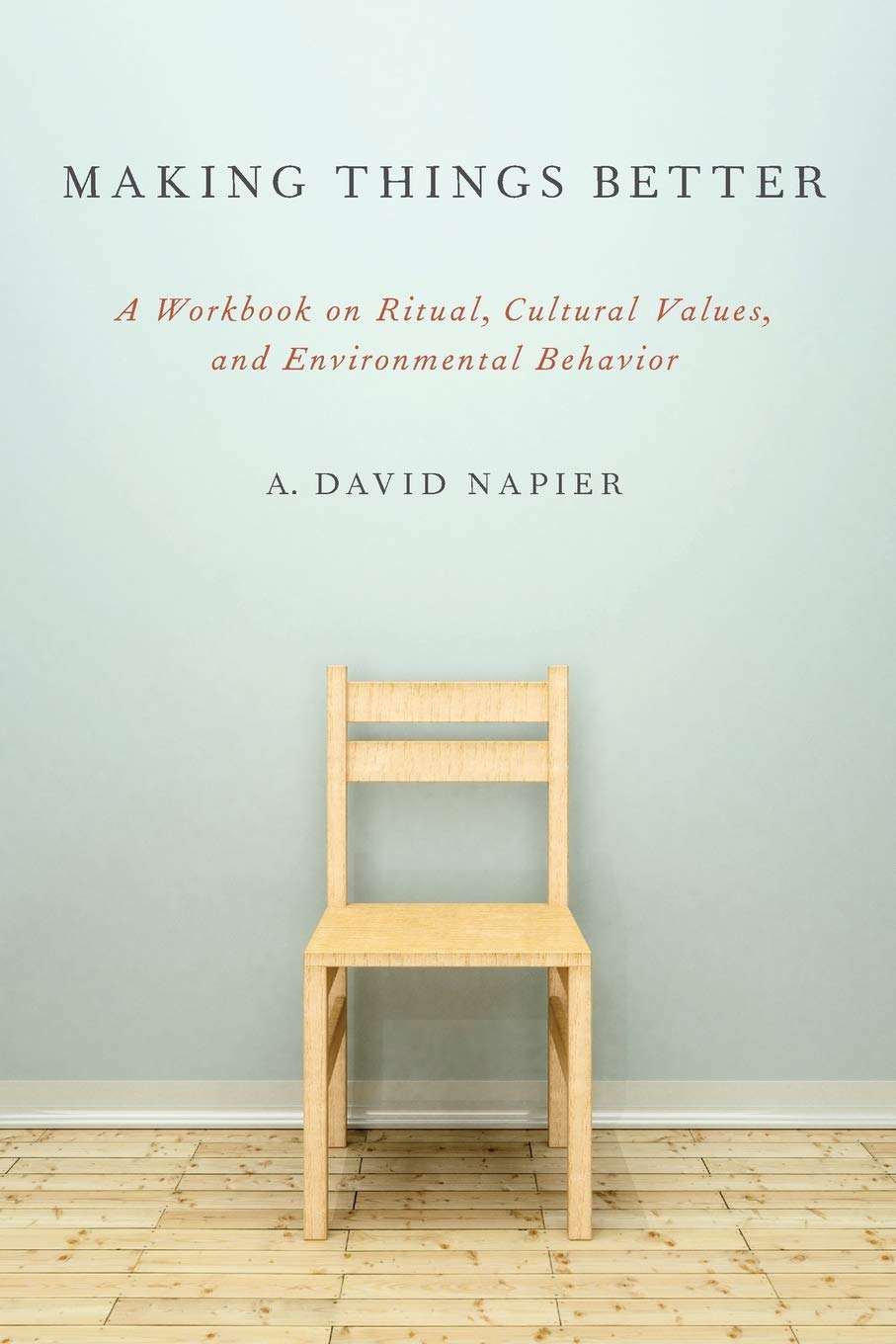 Making Things Better: A Workbook on Ritual, Cultural Values, and Environmental Behavior (Oxford Ritual Studies),Used
