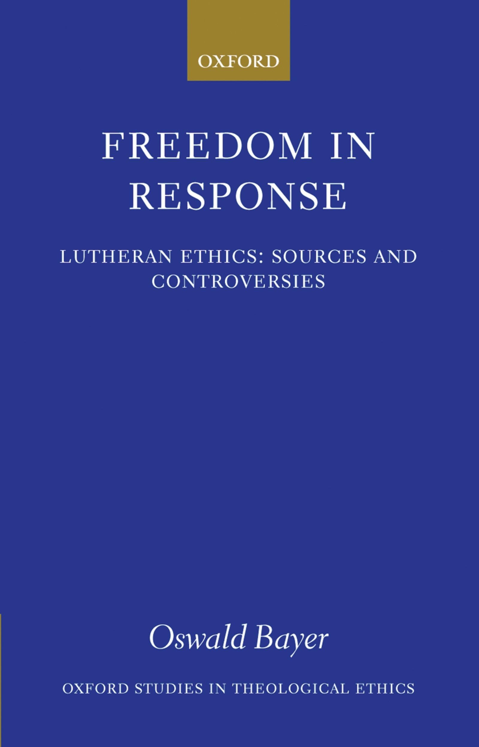 Freedom in Response: Lutheran Ethics: Sources and Controversies (Oxford Studies in Theological Ethics),Used