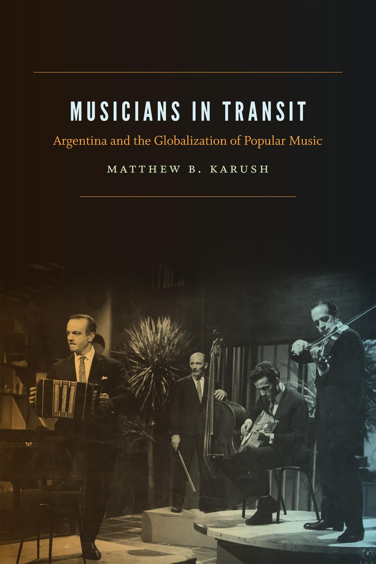 Musicians In Transit: Argentina And The Globalization Of Popular Music,New