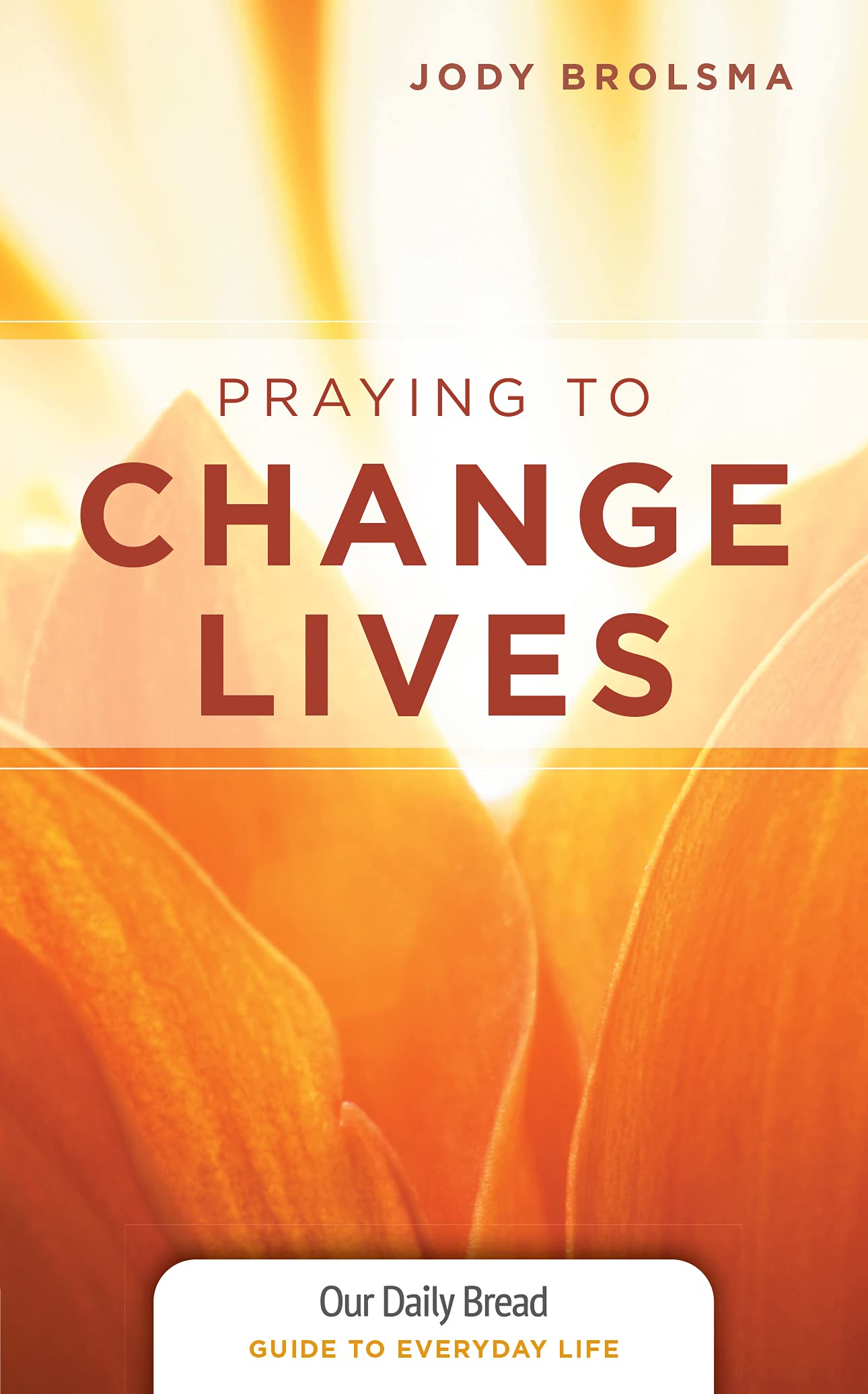 Praying to Change Lives (Our Daily Bread Guides to Everyday Life),Used