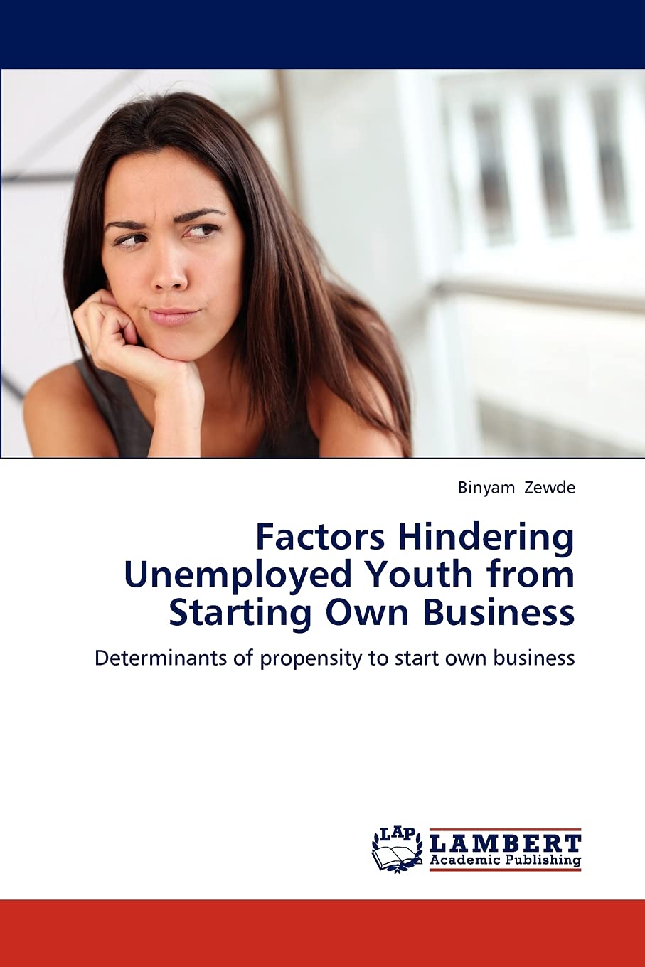 Factors Hindering Unemployed Youth from Starting Own Business: Determinants of propensity to start own business,Used