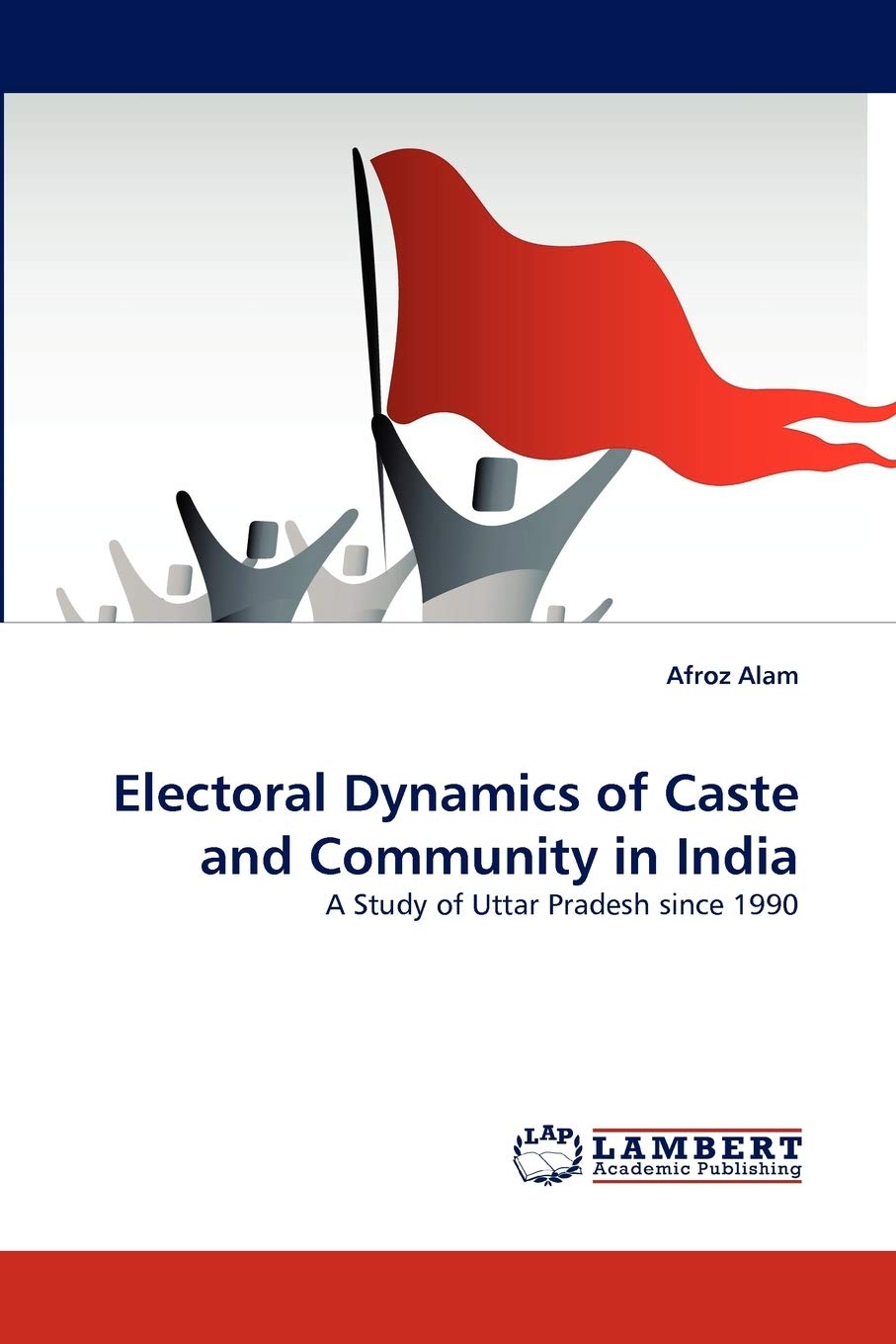 Electoral Dynamics of Caste and Community in India: A Study of Uttar Pradesh since 1990,Used