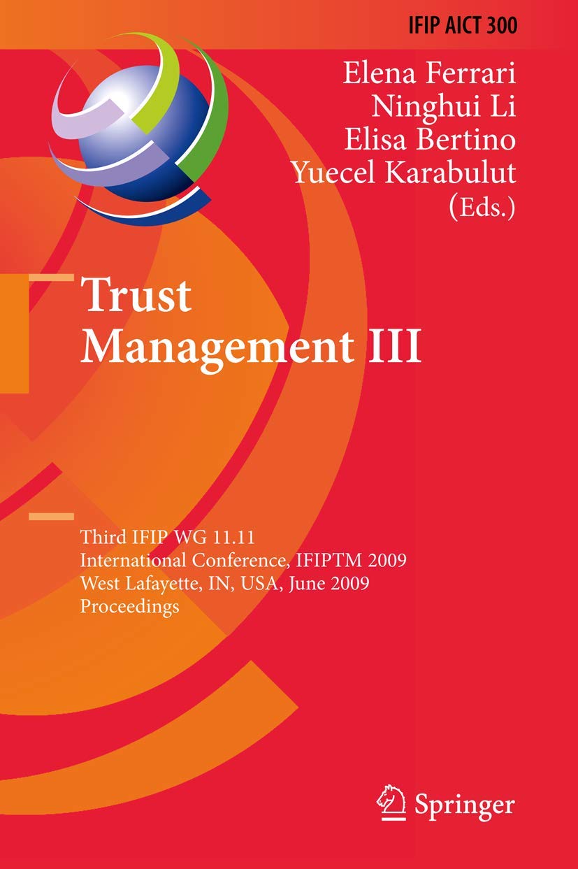 Trust Management III: Third IFIP WG 11.11 International Conference, IFIPTM 2009, West Lafayette, IN, USA, June 1519, 2009, Proc,Used