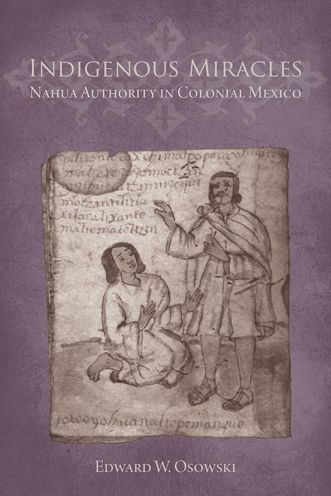 Indigenous Miracles: Nahua Authority In Colonial Mexico (First Peoples: New Directions In Indigenous Studies),Used