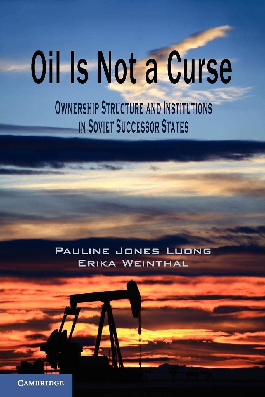 Oil Is Not a Curse: Ownership Structure and Institutions in Soviet Successor States (Cambridge Studies in Comparative Politics),Used