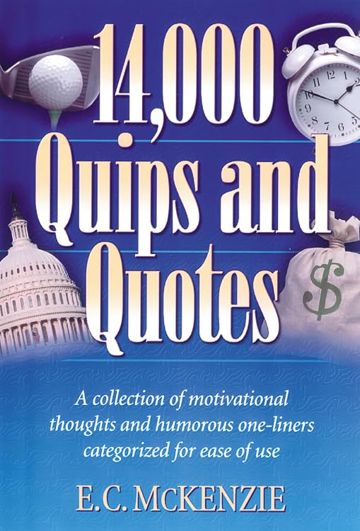 14,000 Quips and Quotes: A Collection of Motivational Thoughts and Humorous OneLiners Categorized for Ease of Use,New