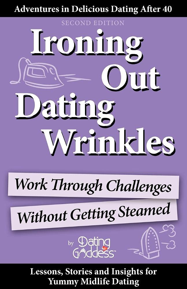 Ironing Out Dating Wrinkles: Work Through Challenges Without Getting Steamed,New