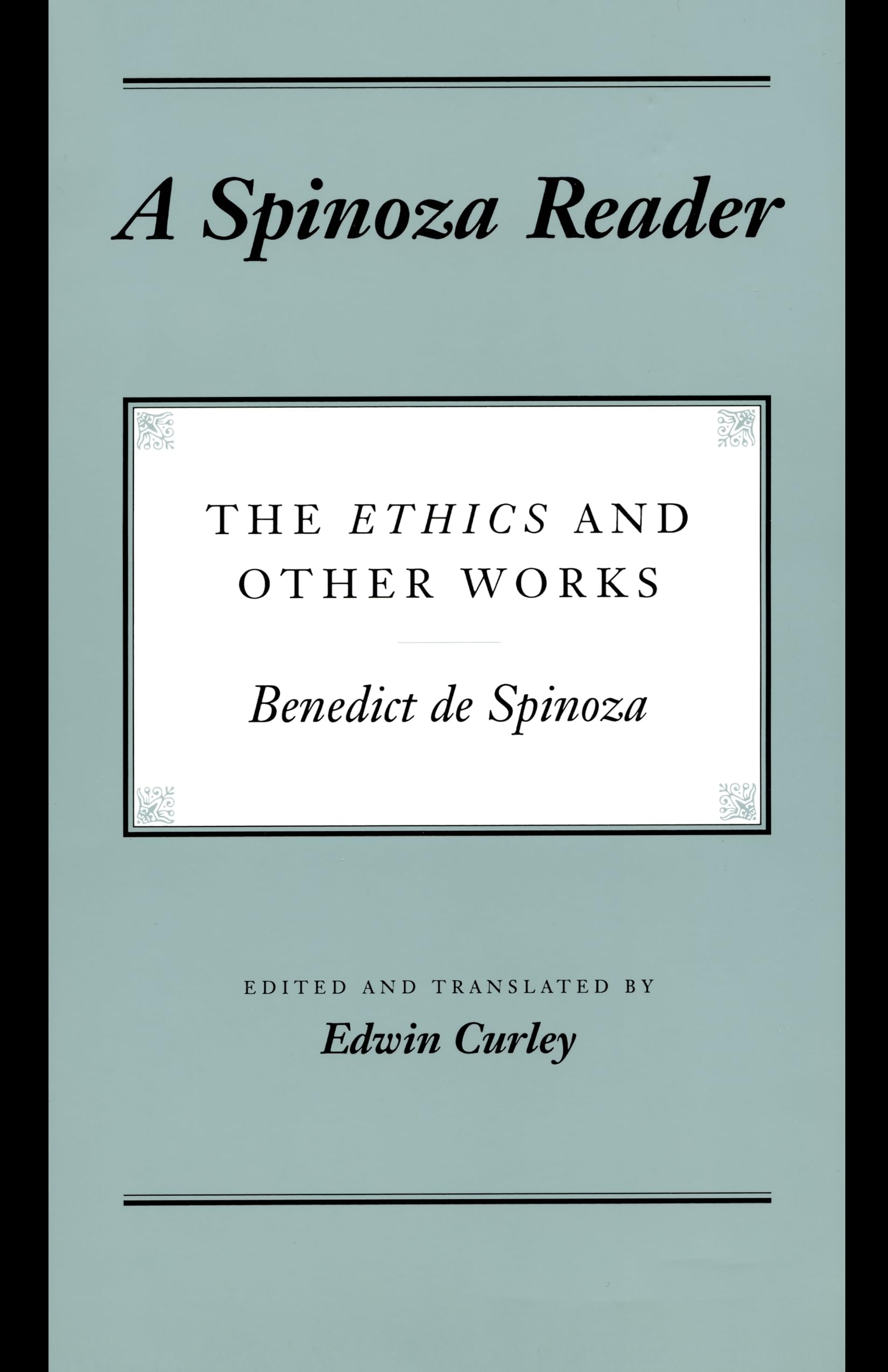 A Spinoza Reader: The Ethics And Other Works