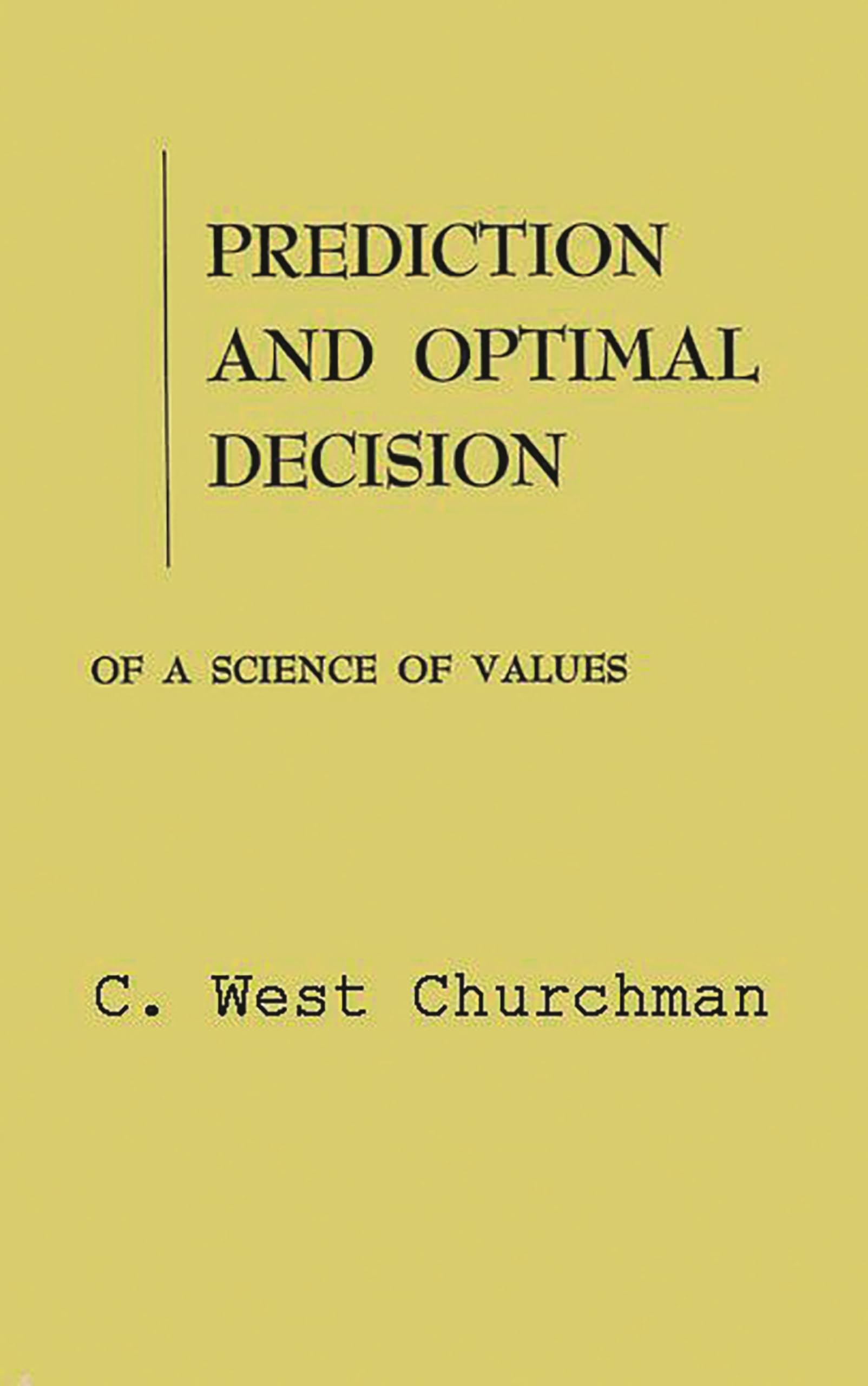 Prediction And Optimal Decision: Philosophical Issues Of A Science Of Values (Prenticehall International Series In Management.),New