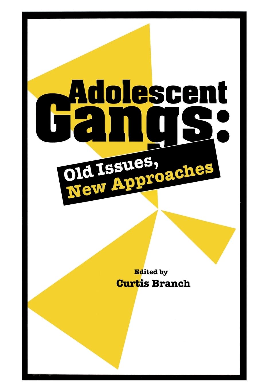Adolescent Gangs: Old Issues, New Approaches,New