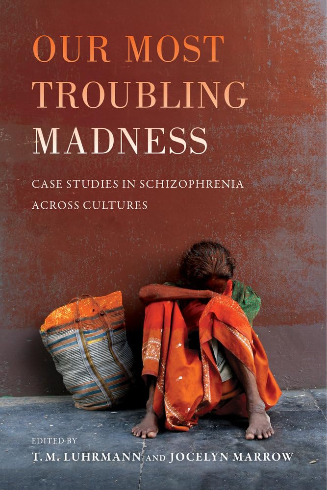 Our Most Troubling Madness: Case Studies in Schizophrenia across Cultures (Ethnographic Studies in Subjectivity) (Volume 11),Used