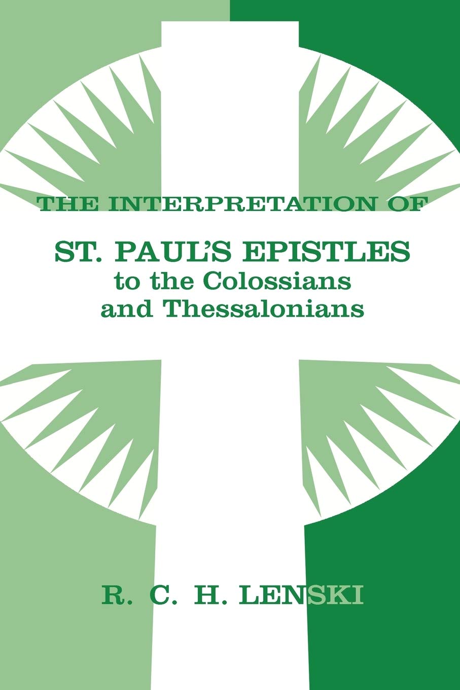 Interpretation Of St Paul'S Epistle To Colossians And Thessalonian (Lenski'S Commentary On The New Testament),New