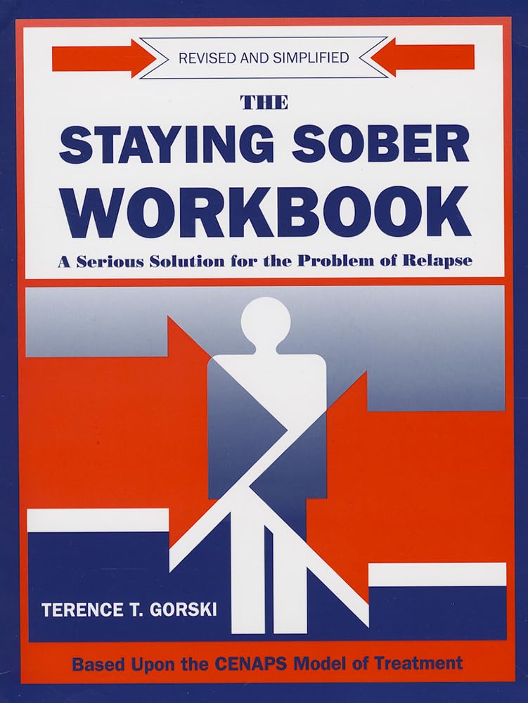 Staying Sober Workbook: A Serious Solution For The Problems Of Relapse