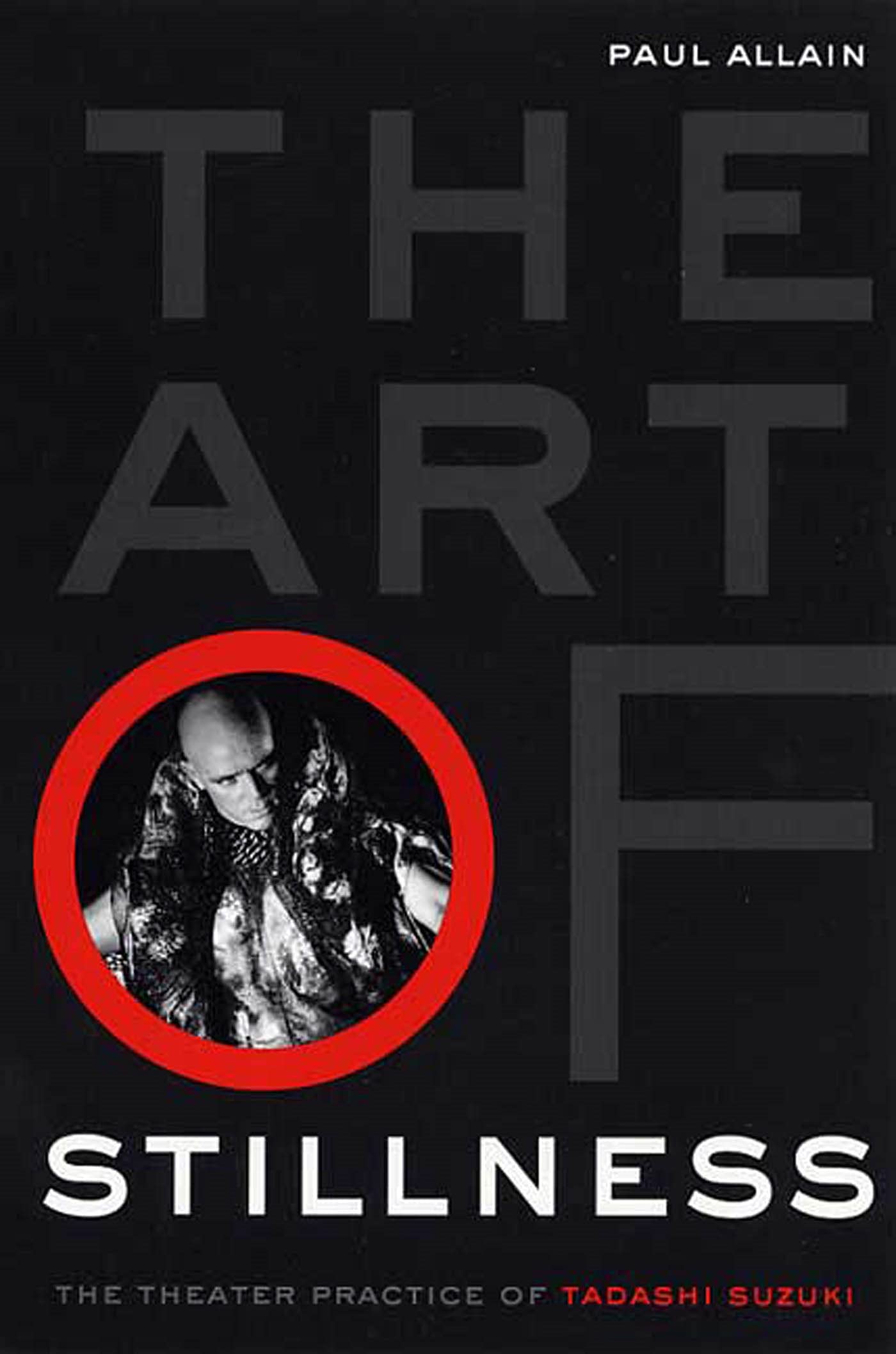 The Art of Stillness: The Theater Practice of Tadashi Suzuki,New
