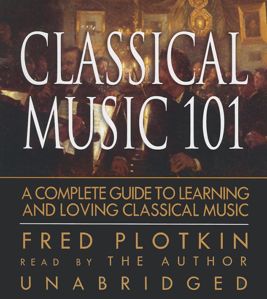 Classical Music 101: A Complete Guide to Learning and Loving Classical Music,Used