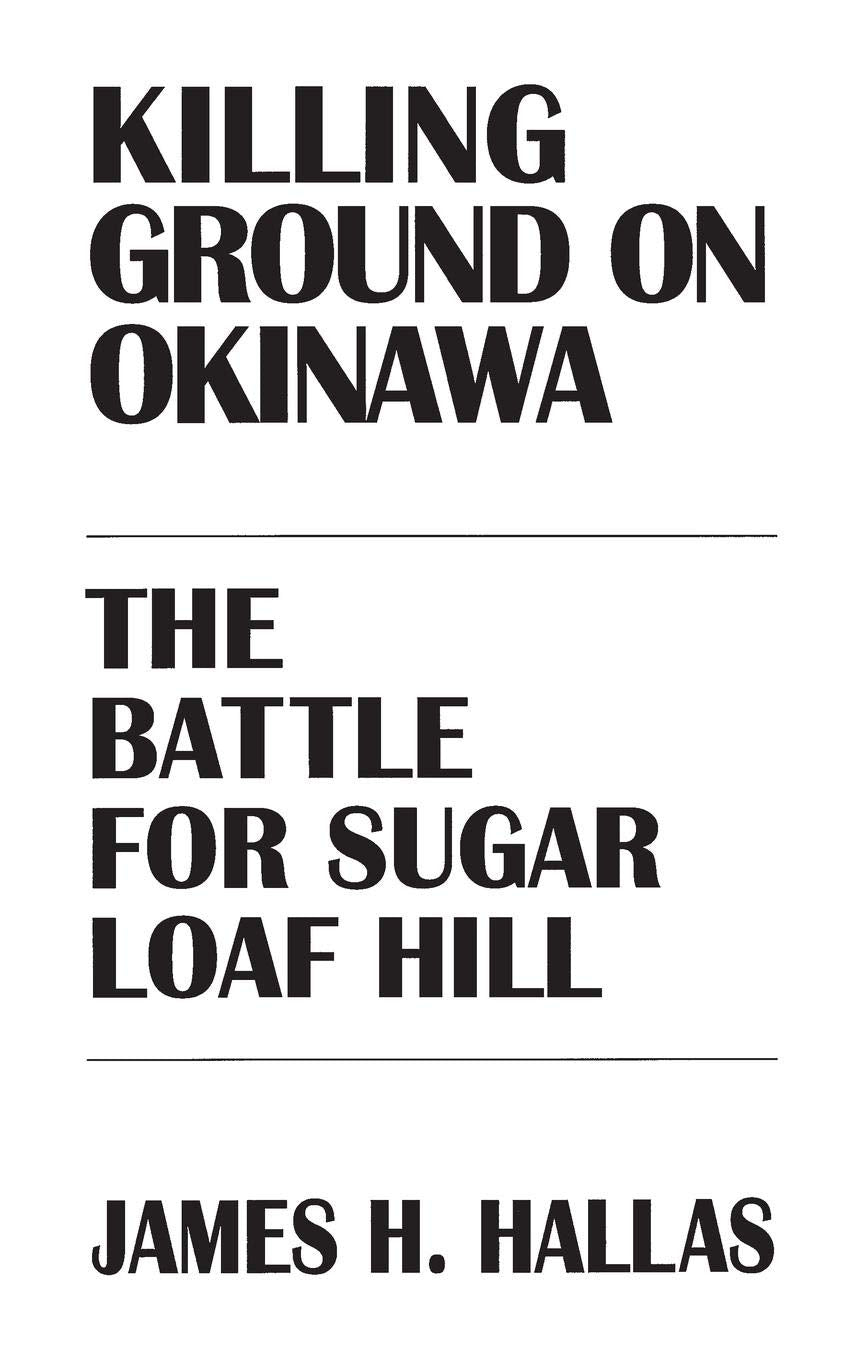 Killing Ground on Okinawa: The Battle for Sugar Loaf Hill,New